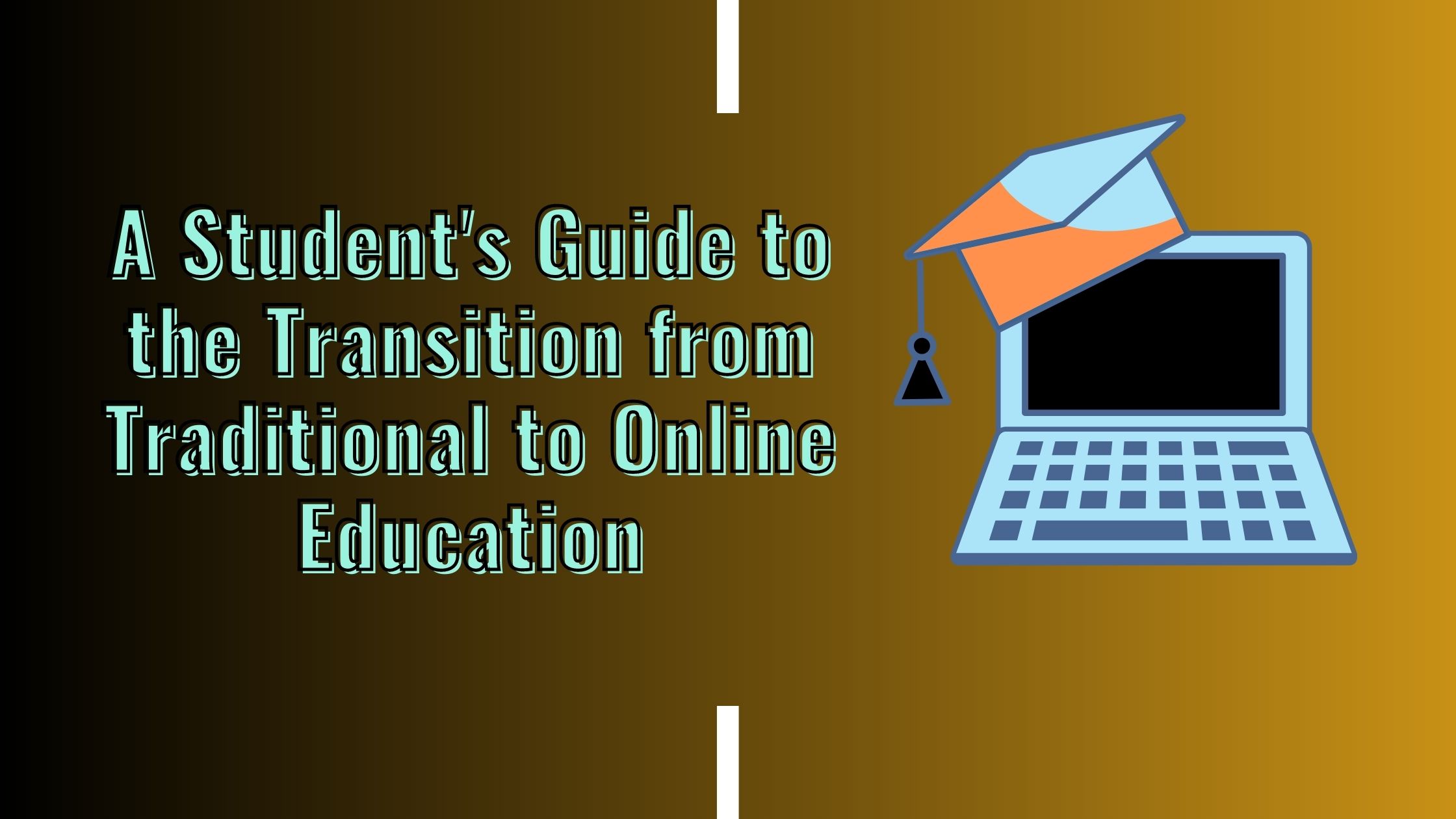 A Student's Guide to the Transition from Traditional to Online Education