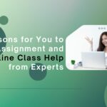 10 Reasons for You to Get Assignment and Online Class Help from Experts