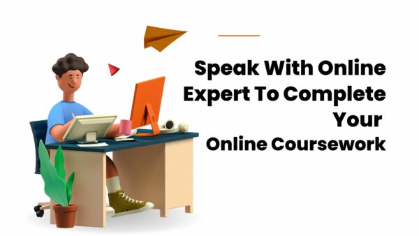 Speak With Online Expert To Complete Your Online Coursework
